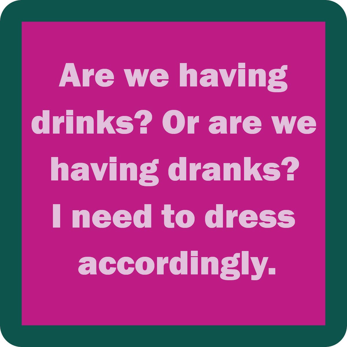 COASTER: Drinks or Dranks