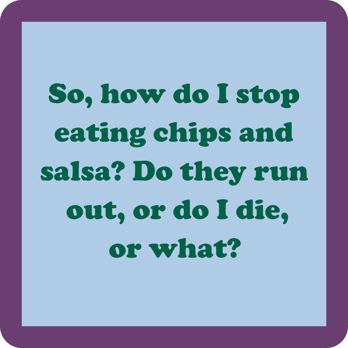 COASTER: Stop Eating Chips And Salsa