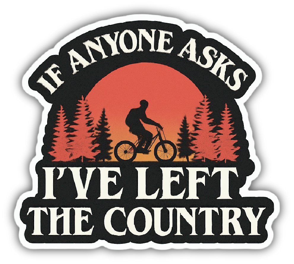 'If Anyone Asks I've Left the Country' Sticker