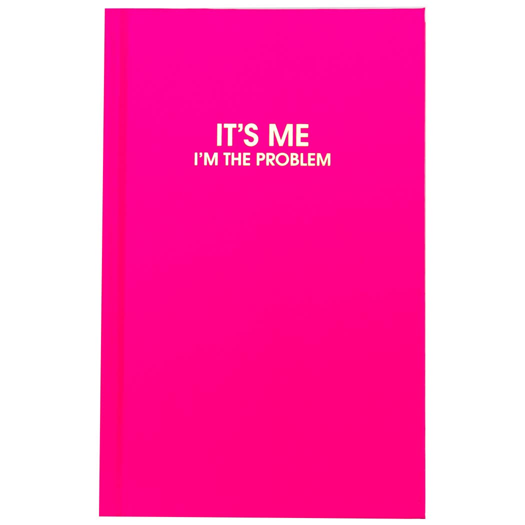 It's Me, I'm The Problem Journal
