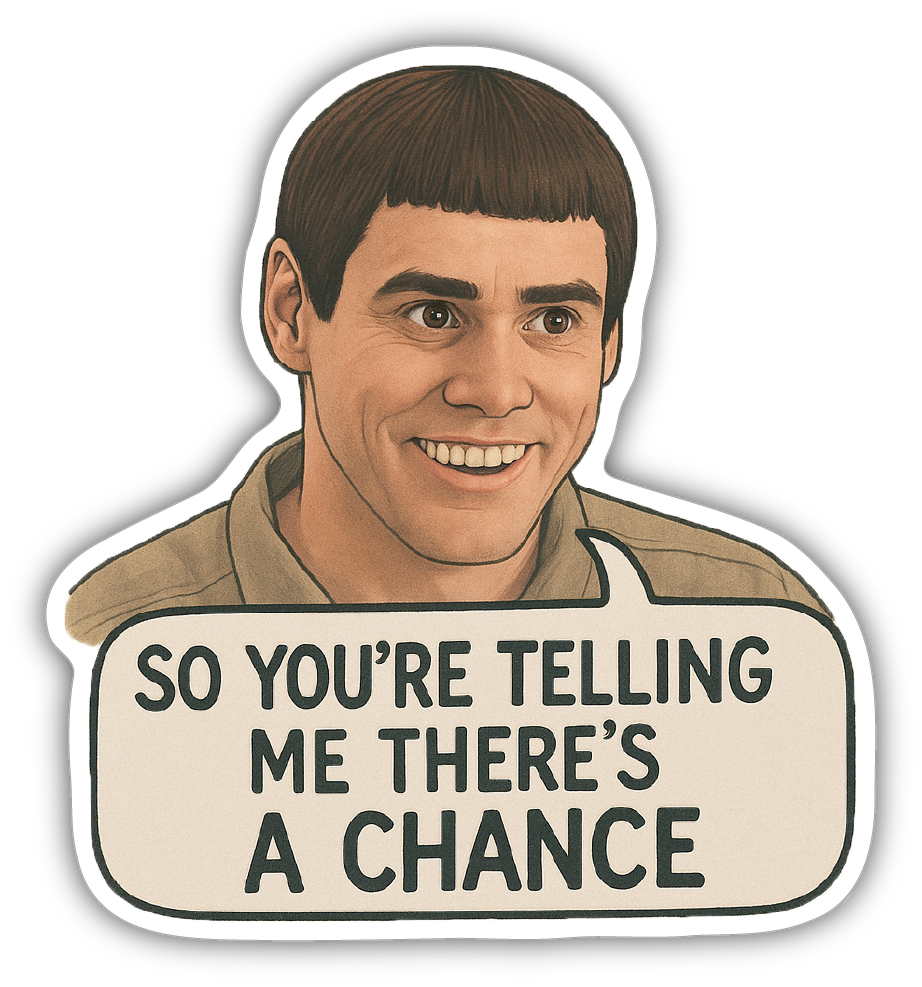 'So You're Telling me There's a Chance' Sticker